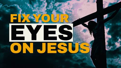 The Healing Gaze: How Fixing Our Eyes on Jesus Neutralizes Present Pain